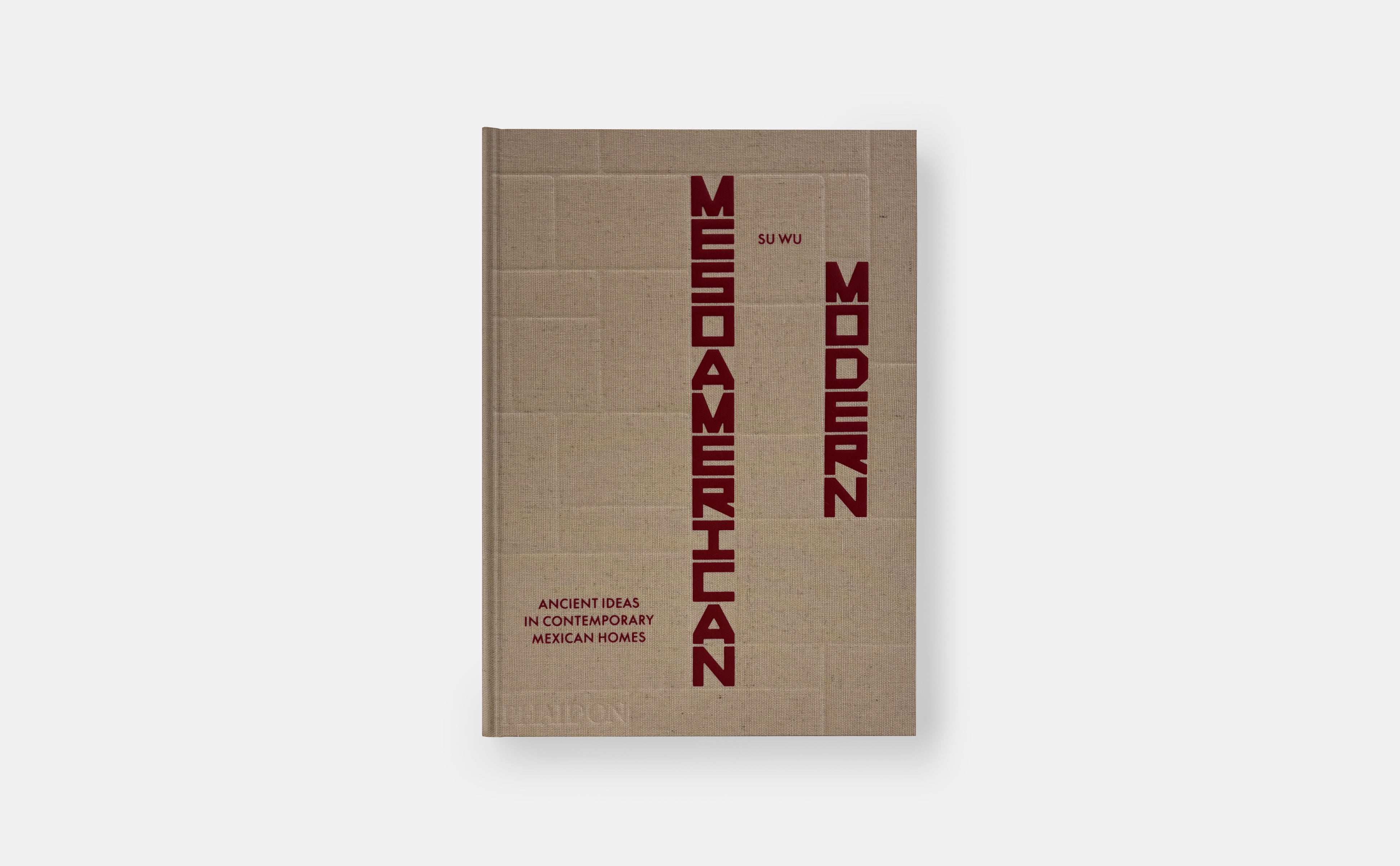 Mesoamerican Modern: Ancient Ideas in Contemporary Mexican Homes